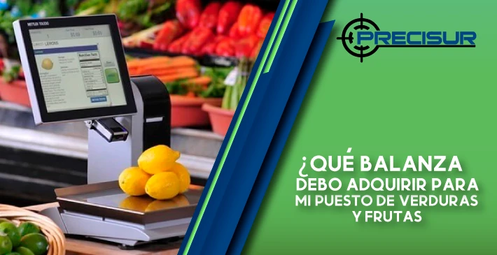 ¿Qué balanza debo adquirir para mi puesto de verduras y frutas?