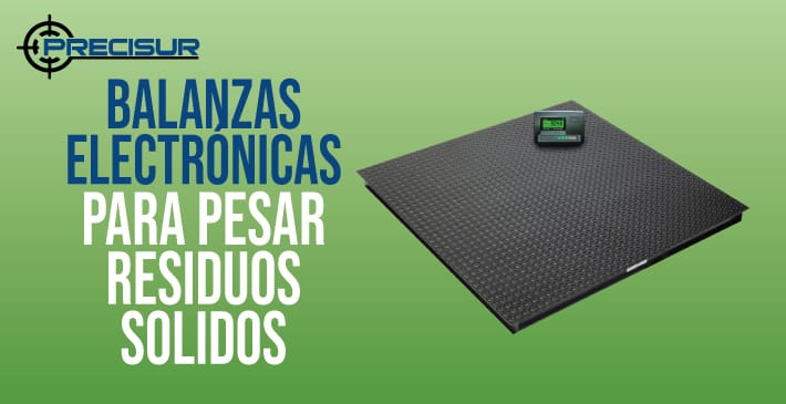 Balanzas Electrónicas para pesar residuos solidos